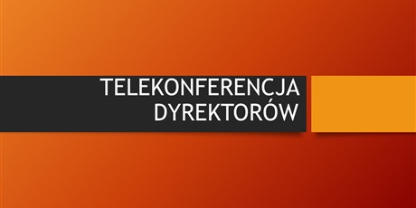 Telekonferencja Dyrektorów gdańskich szkół i placówek oświatowych - podsumowanie