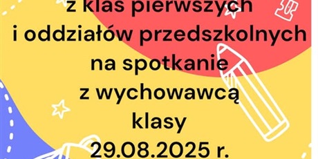 Zapraszamy Rodziców Dzieci klas pierwszych i oddziałów przedszkolnych na spotkanie z Wychowawcą