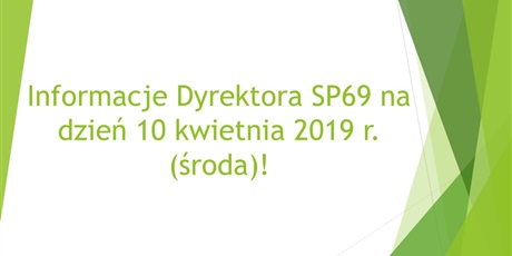 Informacje Dyrektora SP69 na dzień 10 kwietnia 2019 r. (środa)!