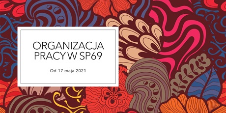 Organizacja pracy w SP69 od 17 maja 2021
